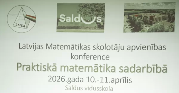 LMSA konference Saldū “Praktiskā matemātika sadarbībā”,  10.-11. aprīlis 2026.gada 1.daļa